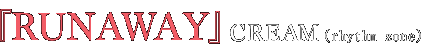 『RUNAWAY』CREAM(rhythm zone)